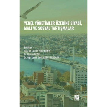 Yerel Yönetimler Üzerine Siyasi, Mali ve Sosyal Tartışmalar