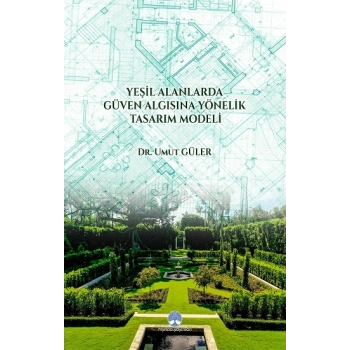Yeşil Alanlarda Güven Algısına Yönelik Tasarım  Modeli