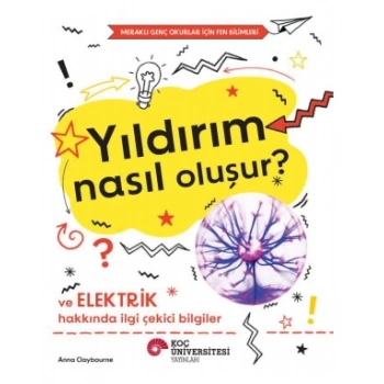 Yıldırım Nasıl Oluşur? Ve  Elektrik Hakkında İlgi Çekici Bilgiler /  Meraklı Genç Okurlar İçin Fen Bilimleri