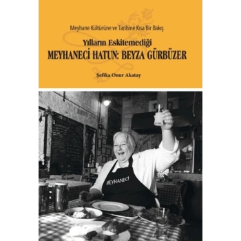 Yılların Eskitemediği Meyhaneci Hatun: Beyza Gürbüzer