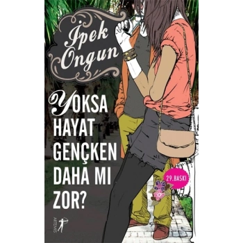 Yoksa Hayat Gençken Daha mı Zor?