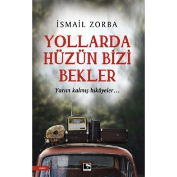 Yollarda Hüzün Bizi Bekler