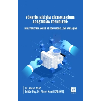 Yönetim Bilişim Sistemlerinde Araştırma Trendleri: Bibliyometrik Analiz ve Konu Modelleme Yaklaşımı