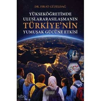 Yükseköğretimde Uluslararasılaşmanın Türkiye’nin Yumuşak Gücüne Etkisi