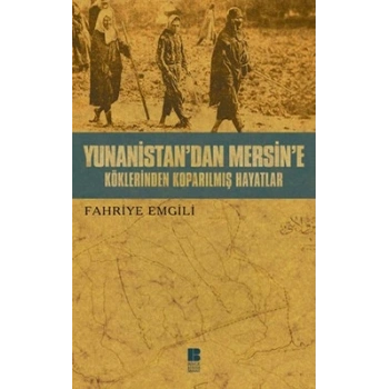 Yunanistan’dan Mersine’e Köklerinden Koparılmış Hayatlar