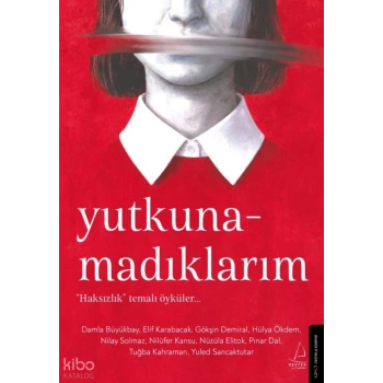 Yutkunamadıklarım;“Haksızlık” Temalı Öyküler…