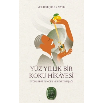 Yüz Yıllık Bir Koku Hikayesi: Eyüp Sabri Tuncer ve Dört Kuşağı