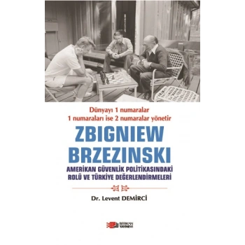 Zbigniew Brzezinski Amerikan Güvenlik Politikasındaki Rolü Ve Türkiye Değerlendirmeleri