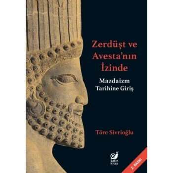 Zerdüşt ve Avestanın  İzinde - Mazdaizm Tarihine Giriş