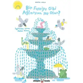 Bir Fıskiye Gibi Ağlarsan Ne Olur?