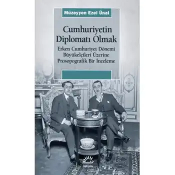 Cumhuriyetin Diplomatı Olmak