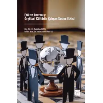 Etik ve Davranış: Örgütsel Kültürün Çalışan Sesine Etkisi