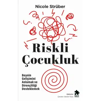 Riskli Çocukluk - Beynin Gelişimini Anlamak ve Dirençliliği Desteklemek