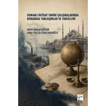 Osmanlı İktisat Tarihi Çalışmalarında Kuramsal Yaklaşımlar Ve Tahlilleri