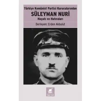 Türkiye Komünist Partisi Kurucularından Süleyman Nuri - Hayatı ve Hatıraları