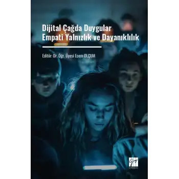 Dijital Çağda Duygular Empati Yalnızlık ve Dayanıklılık