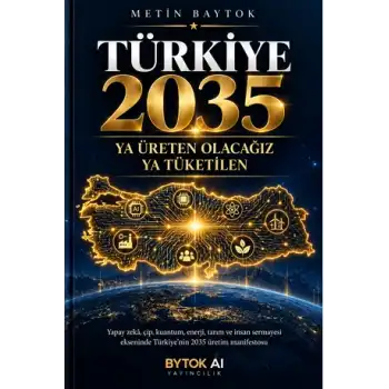 Türkiye 2035 - Ya Üreten Olacağız Ya Tüketilen
