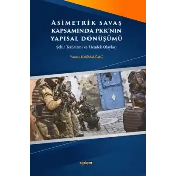 Asimetrik Savaş Kapsamında PKKnın Yapısal Dönüşümü: Şehir Terörizmi ve Hendek Olayları