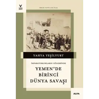 İmparatorlukların Gölgesinde Yemende Birinci Dünya Savaşı