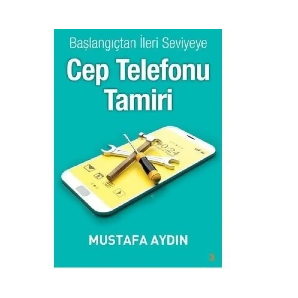 Başlangıçtan İleri Seviyeye Cep Telefonu Tamir Öğrenme Eğitim Kitabı