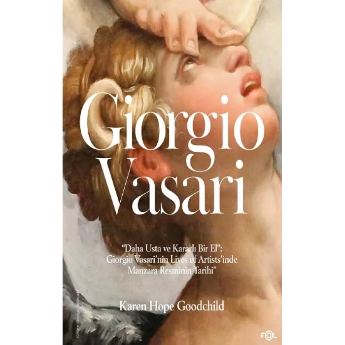 “Daha Usta ve Kararlı Bir El”: Giorgio Vasari’nin Lives of Artists’inde Manzara Resminin Tarihi”