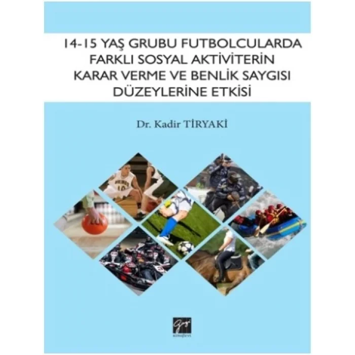 14-15 Yaş Grubu Futbolcularda Farklı Sosyal Aktivitelerin Karar Verme ve Benlik Saygısı Düzeylerine Etkisinin İncelenmesi