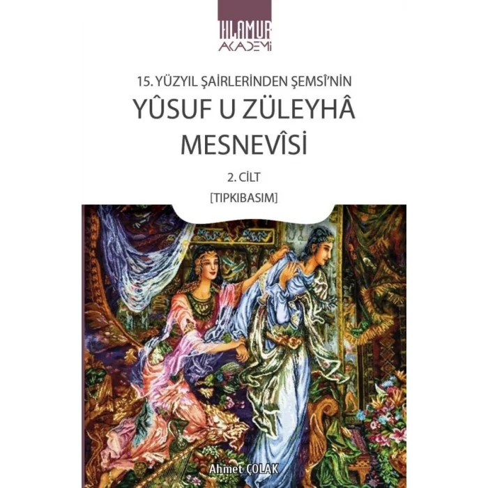 15. Yüzyıl Şairlerinden Şemsinin Yusuf u Züleyha Mesnevisi 2. Cilt (Tıpkıbasım)