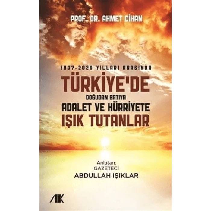1937-2020 yılları arasında türkiyede doğudan batıya adalet ve hürriyete ışık tutanlar