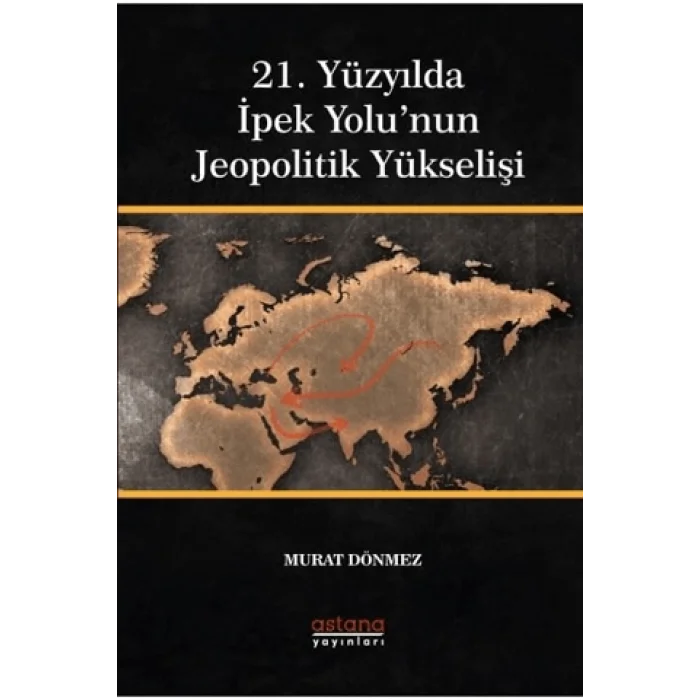 21. Yüzyılda İpek Yolunun Jeopolitik Yükselişi