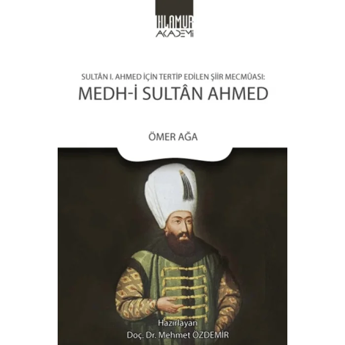 Sultan 1. Ahmed İçin Tertip Edilen Şiir Mecmuası: Medh‐i Sultan Ahmed
