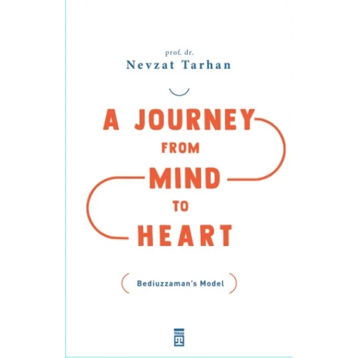 A Journey from Mind to Heart Bediuzzamans Model (Akıldan Kalbe Yolculuk)