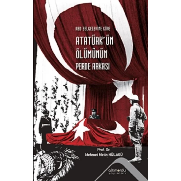 ABD Belgelerine Göre Atatürkün Ölümünün Perde Arkası