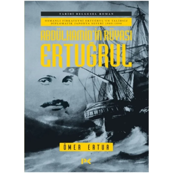 Abdülhamidin Rüyası Ertuğrul - Osmanlı Fırkateyni Ertuğrulun Talihsiz Diplomatik Japonya Seferi