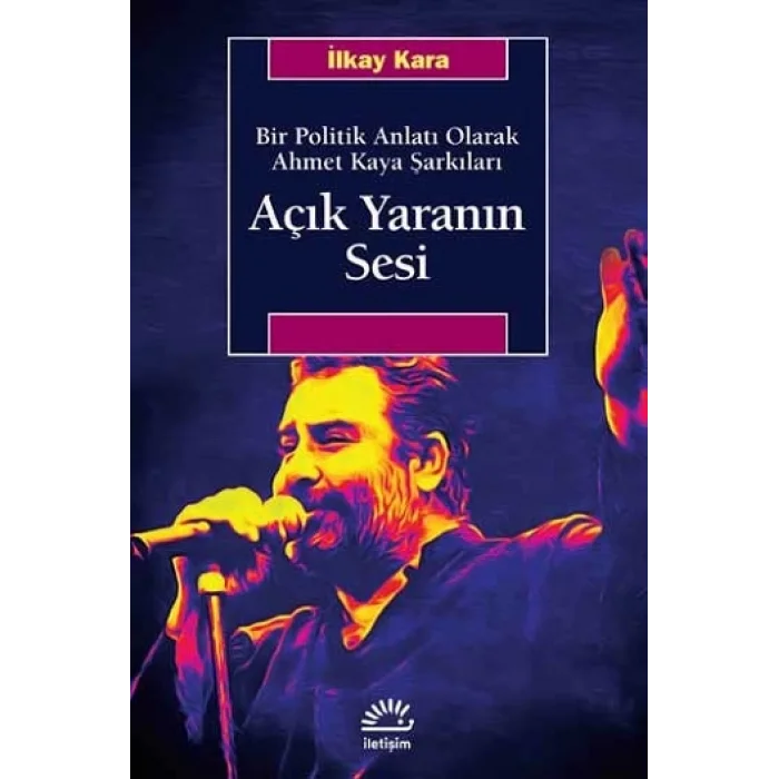 Açık Yaranın Sesi - Bir Politik Anlatı Olarak Ahmet Kaya Şarkıları