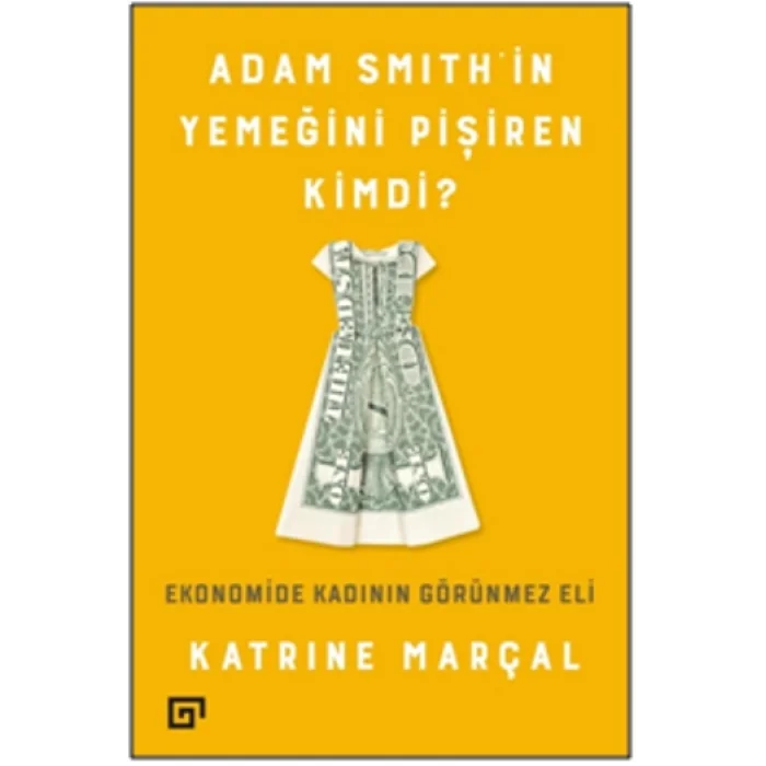 Adam Smıthin Yemeğini Pişiren Kimdi? Ekonomide Kadının Görünmez Eli