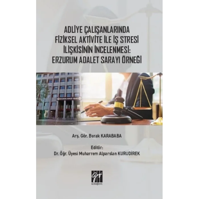 Adliye Çalışanlarında Fiziksel Aktivite ile İş Stresi İlişkisinin İncelenmesi : Erzurum Adalet Sarayı Örneği