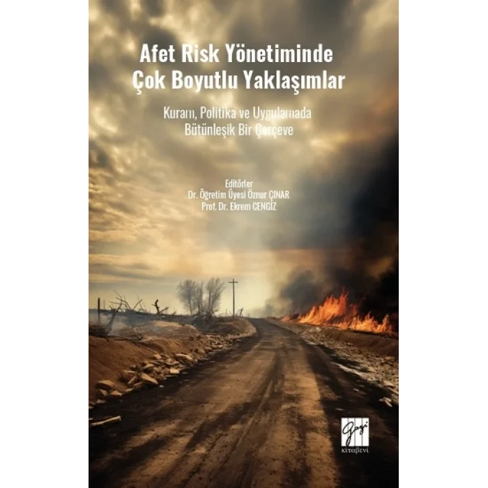 Afet Risk Yönetiminde Çok Boyutlu Yaklaşımlar Kuram, Politika Ve Uygulamada Bütünleşik Bir Çerçeve