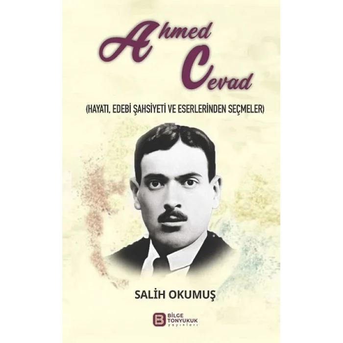 Ahmed Cevad (Hayatı, Edebi Şahsiyeti ve Eserlerinden Seçmeler)