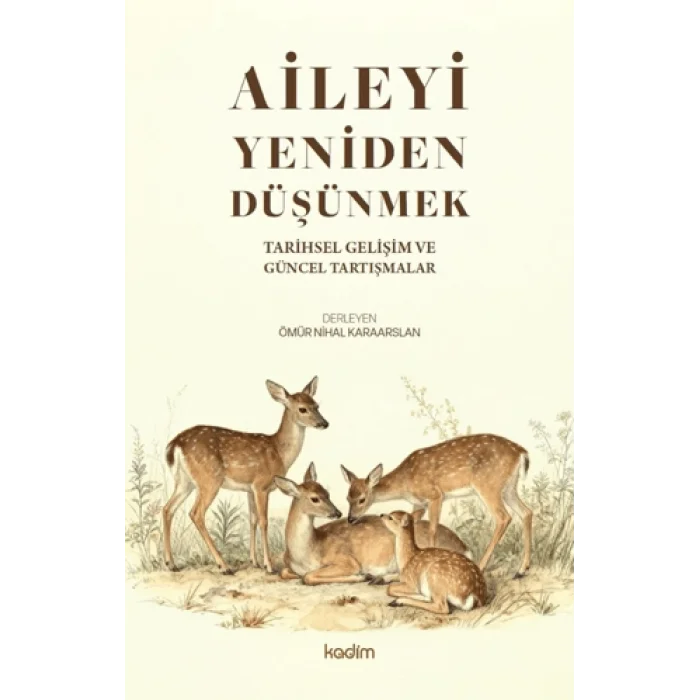 Aileyi Yeniden Düşünmek;Tarihsel Gelişim ve Güncel Tartışmalar