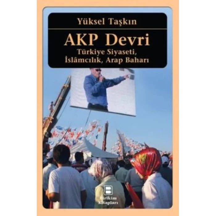 AKP Devri: Türkiye Siyaseti, İslamcılık, Arap Baharı