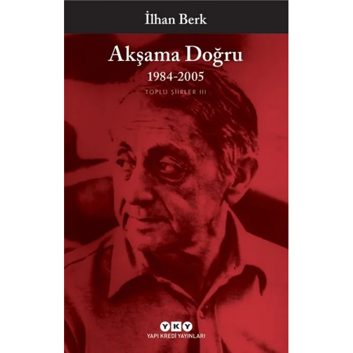 Akşama Doğru 1984-2005 - Toplu Şiirler III