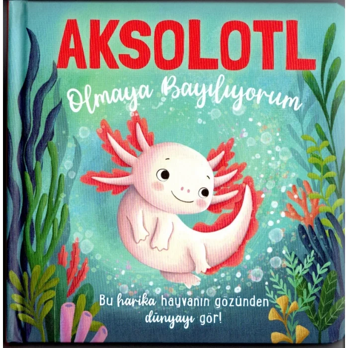 Aksolotl Olmaya Bayılıyorum - Ciltli