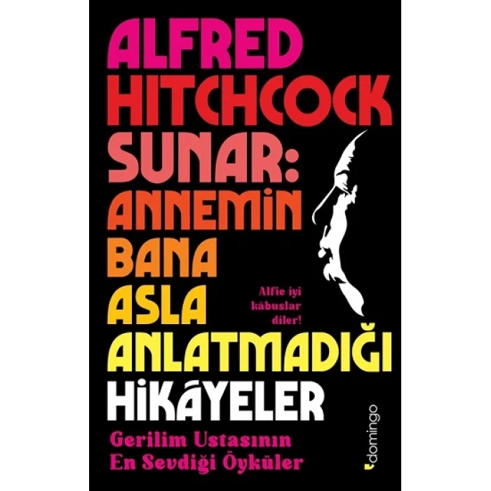 Alfred Hitchcock Sunar: Annemin Bana Asla Anlatmadığı Hikâyeler - Gerilim Ustasının En Sevdiği Öyküler