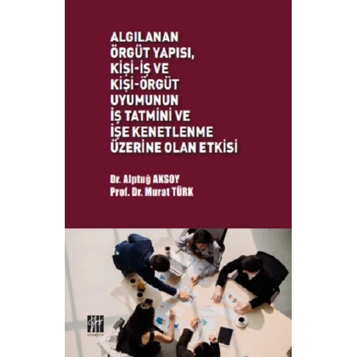 Algılanan Örgüt Yapısı, Kişi-İş ve Kişi-Örgüt Uyumunun İş Tatmini ve İşe Kenetlenme Üzerine Olan Etkisi