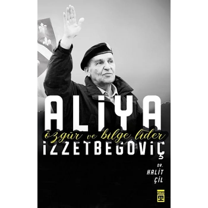 Aliya İzzetbegoviç - Özgür ve Bilge Lider