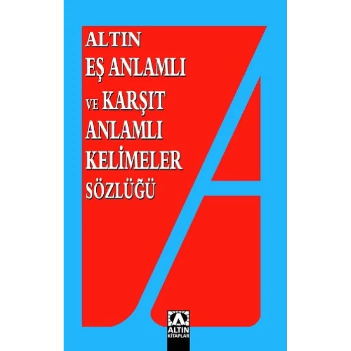 Altın Eş Anlamlı ve Karşıt Anlamlı Kelimeler Sözlüğü