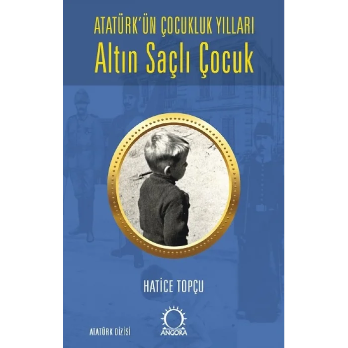 Altın Saçlı Çocuk Atatürkün Çocukluk Yılları