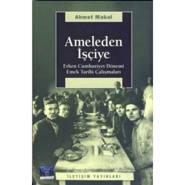 Ameleden İşçiye: Erken Cumhuriyet Dönemi Emek Tarihi Çalışmaları