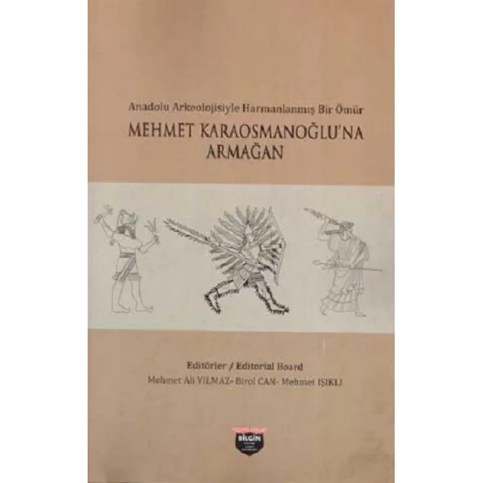 Anadolu Arkeolojisiyle Harmanlanmış Bir Ömür - Mehmet Karaosmanoğluna Armağan