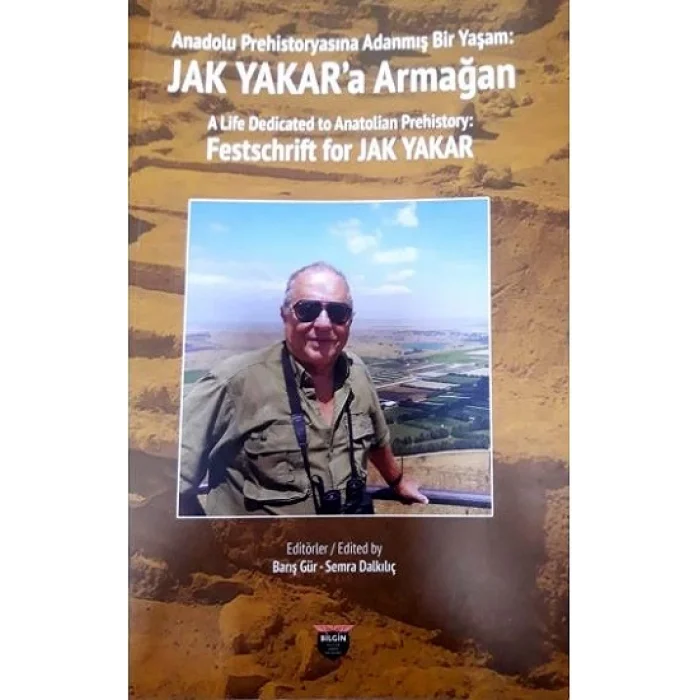 Anadolu Prehistoryasına Adanmış Bir Yaşam: Jak Yakara Armağan